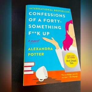 Confessions of a Forty Something F**k Up by Alexandra Potter